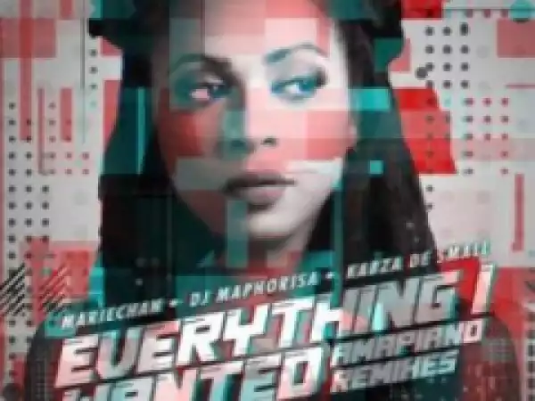 Mariechan - everything i wanted ft. DJ Maphorisa & Kabza De Small